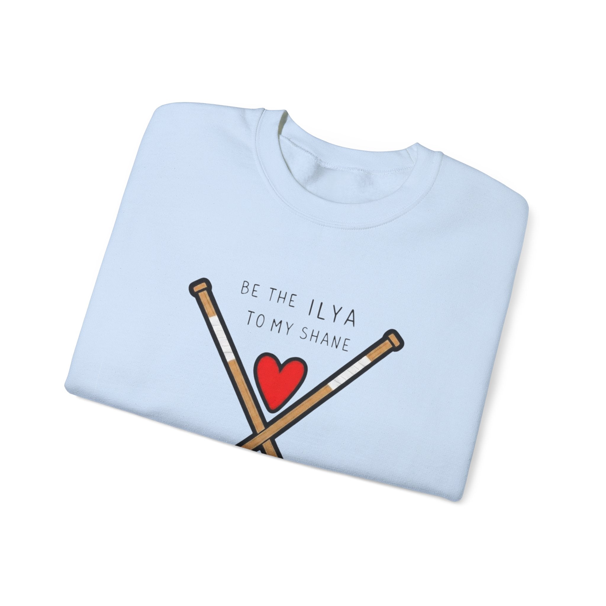Be the Ilya to my Shane Crewneck Sweatshirt